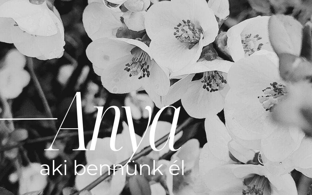 Anya, aki bennünk él